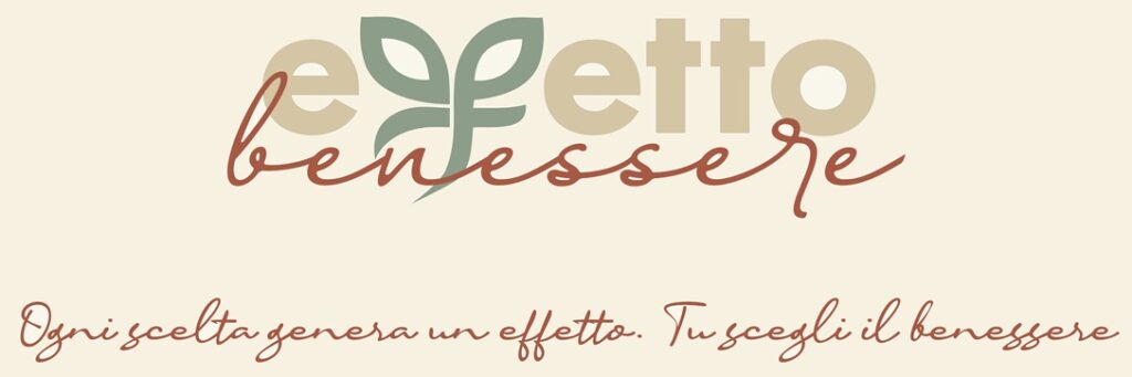 Effetto Benessere - Ogni scelta genera un Effetto - Tu scegli il Benessere.